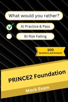 PRINCE2 Foundation: Mock Practice Exam - 100 Questions and Answers B0CG83QB7X Book Cover