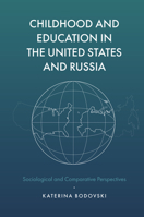 Childhood and Education in the United States and Russia: Sociological and Comparative Perspectives 1787147800 Book Cover