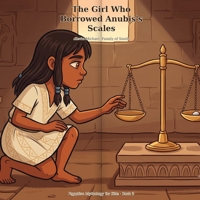 The Girl Who Borrowed Anubis's Scales: A Read-Aloud Picture Book About Listening (Egyptian Mythology for Kids) B0HDJH4B92 Book Cover