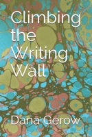 Climbing the Writing Wall 1493558706 Book Cover