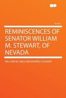 Reminiscences of Senator William M. Stewart, of Nevada 1016593171 Book Cover