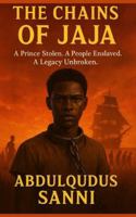 The chains of jaja: A Prince Stolen. A People Enslaved. A Legacy Unbroken B0G2XNHT1J Book Cover