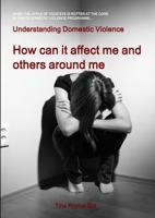 Understanding Domestic Violence: How can it affect me and others around me 1326172735 Book Cover