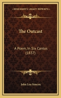The Outcast: A Poem, In Six Cantos 0526081503 Book Cover
