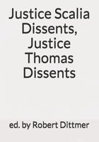 Justice Scalia Dissents, Justice Thomas Dissents 1512264865 Book Cover