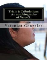 Trials & Tribulations An autobiography of Vero G. 1983966126 Book Cover