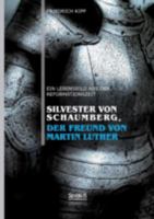Silvester Von Schaumberg, Der Freund Von Martin Luther: Ein Lebensbild Aus Der Reformationszeit 3863477863 Book Cover