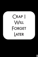Crap I Will Forget Later: The Perfect Sized Vault Logbook to Protect Your Website Username ID and Login Information [ NEVER FORGET YOUR SIGN IN INFO AGAIN ] 167385575X Book Cover