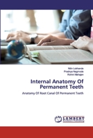 Internal Anatomy Of Permanent Teeth: Anatomy Of Root Canal Of Permanent Teeth 6200502196 Book Cover