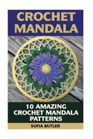 Crochet Mandala: 10 Amazing Crochet Mandala Patterns 154321679X Book Cover