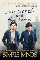 Our Secrets are the Same: The Enduring Friendship at the Heart of Simple Minds 1770419098 Book Cover