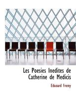 Les PoAcsies InAcdites de Catherine de MAcdicis (Large Print Edition) 0554770733 Book Cover