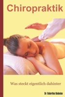Chiropraktik - Was Steckt Eigentlich Dahinter?: Alternative Heilmethoden, Die Sie Kennen Sollten (Band I) 1489547088 Book Cover