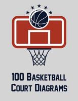 100 Basketball Court Diagrams: Full Page Basketball Court Diagrams for Drawing Up Plays, Creating Drills, and Scouting (8.5x11) 1078129908 Book Cover