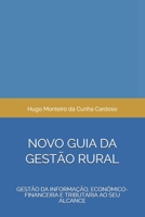 NOVO GUIA DA GESTÃO RURAL: Gestão da Informação, Econômico-financeira e Tributária ao seu alcance B08KH8994F Book Cover