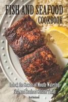Fish and Seafood Cookbook: Unlock the Secrets of Mouth-Watering Fish and Seafood Cuisine Today B0C6W2YZGG Book Cover