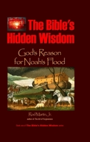 The Bible's Hidden Wisdom: God's Reason for Noah's Flood 1304938883 Book Cover