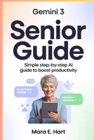 Gemini 3 Senior Guide: Simple Step-by-Step AI Guide for Seniors to Boost Productivity B0GV7J82ZB Book Cover