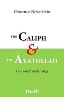 The Caliph and the Ayatollah: Our world under siege 1717089526 Book Cover