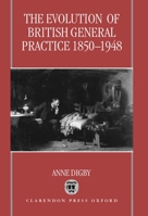 The Evolution of British General Practice, 1850-1948 0198205139 Book Cover