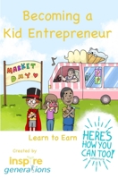 Becoming a Kid Entrepreneur - Learn to Earn: a Here's How You Can Too! adventure 1082851639 Book Cover
