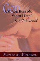 God, Can You Hear Me When I Don't Cry Out Loud 1425911692 Book Cover