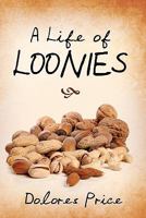 A Life of Loonies 1453650385 Book Cover