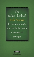 The Feckin' Book of Irish Sayings 0862789206 Book Cover