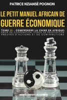 Le Petit Manuel Africain de Guerre Économique - Tome 3 - Comprendre la Chine en Afrique: Envie de Coopération , Force de Propositions , Preuves d’actions et de Contributions (French Edition) 2488220027 Book Cover