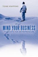 Mind Your Business: Thoughts for Entrepreneurs 1452554943 Book Cover