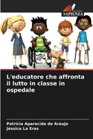 L'educatore che affronta il lutto in classe in ospedale (Italian Edition) 6208305004 Book Cover