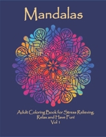 Mandalas: Adult Coloring Book for Stress Relieving. Relax and Have Fun! Vol 1 1671514572 Book Cover