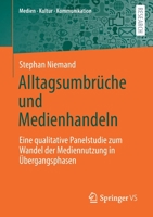Alltagsumbr?che und Medienhandeln : Eine Qualitative Panelstudie Zum Wandel der Mediennutzung In ?bergangsphasen 3658307374 Book Cover