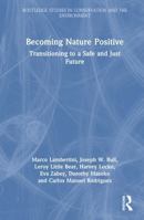 Becoming Nature Positive: Transitioning to a Safe and Just Future (Routledge Studies in Conservation and the Environment) 1032754532 Book Cover