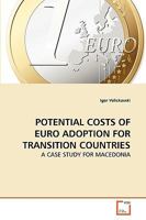 POTENTIAL COSTS OF EURO ADOPTION FOR TRANSITION COUNTRIES: A CASE STUDY FOR MACEDONIA 363926424X Book Cover