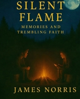 Silent Flame: Memories and Trembling Faith B0GVDKGV5P Book Cover