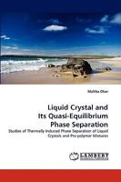 Liquid Crystal and Its Quasi-Equilibrium Phase Separation: Studies of Thermally Induced Phase Separation of Liquid Crystals and Pre-polymer Mixtures 3838350154 Book Cover