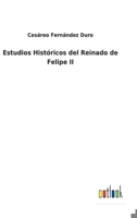 Estudios históricos del reinado de Felipe II B0C39WV5S6 Book Cover