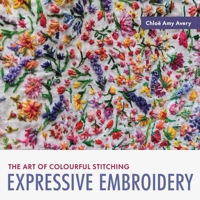 Expressive Embroidery: The Art of Colourful Stitching 0719845165 Book Cover