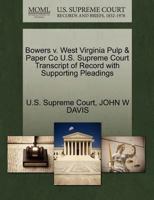 Bowers v. West Virginia Pulp & Paper Co U.S. Supreme Court Transcript of Record with Supporting Pleadings 1270138871 Book Cover