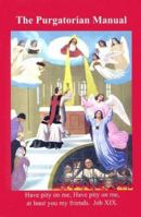 The Purgatorian Manual: Containing Spiritual Reading and Prayers for Every Day of the Month Also the Ordinary Prayers of a Pious Catholic 0977857026 Book Cover