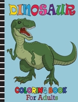 Dinosaur Coloring Book For Adults: Exclusive Great Dinosaur Illustrations for Adults, Boys, Girls, Teens B08GFTLR4C Book Cover