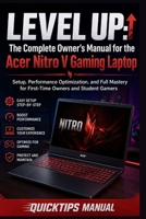 LEVEL UP : The Complete Owner's Manual for the Acer Nitro V Gaming Laptop: Setup, Performance Optimization, and Full Mastery for First-Time Owners and Student Gamers B0H2CHVWR4 Book Cover
