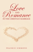 Love and Romance in the Christian Marriage 1664246843 Book Cover