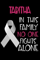 TABITHA In This Family No One Fights Alone: Personalized Name Notebook/Journal Gift For Women Fighting Lung Cancer. Cancer Survivor / Fighter Gift for the Warrior in your life Writing Poetry, Diary, G 1702415570 Book Cover