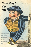 Smoothing the Jew: "Abie the Agent" and Ethnic Caricature in the Progressive Era 197883635X Book Cover