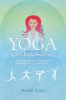 Yoga for a Broken Heart: A Spiritual Guide to Healing from Break-up, Loss, Death or Divorce 1844091147 Book Cover