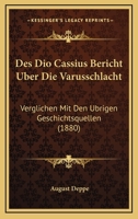 Des Dio Cassius Bericht Uber Die Varusschlacht: Verglichen Mit Den Ubrigen Geschichtsquellen (1880) 1161052976 Book Cover