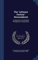 The "software Factory" Reconsidered: An Approach to the Strategic Management of Engineering 1018591435 Book Cover