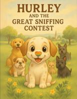 Hurley the Dog Without A Nose: The Great Sniffing Contest B0G58M9GY9 Book Cover